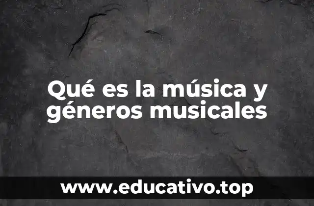 Qué es la música y géneros musicales