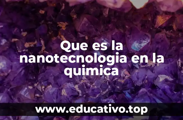 Que es la nanotecnologia en la quimica