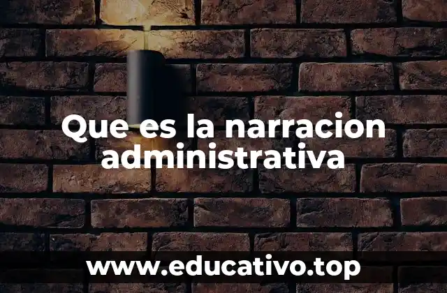 Que es la narracion administrativa