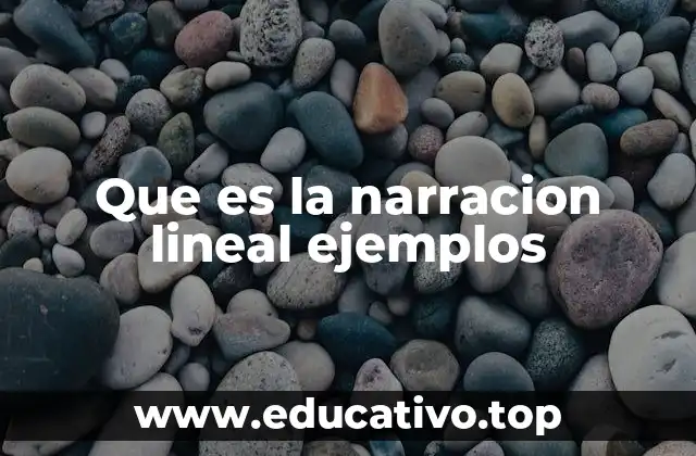 Que es la narracion lineal ejemplos
