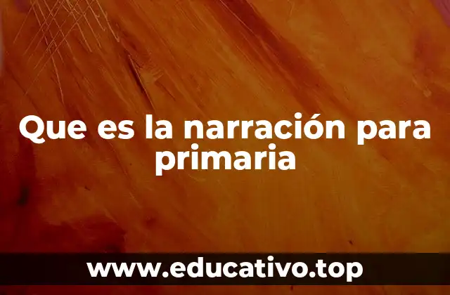 Que es la narración para primaria