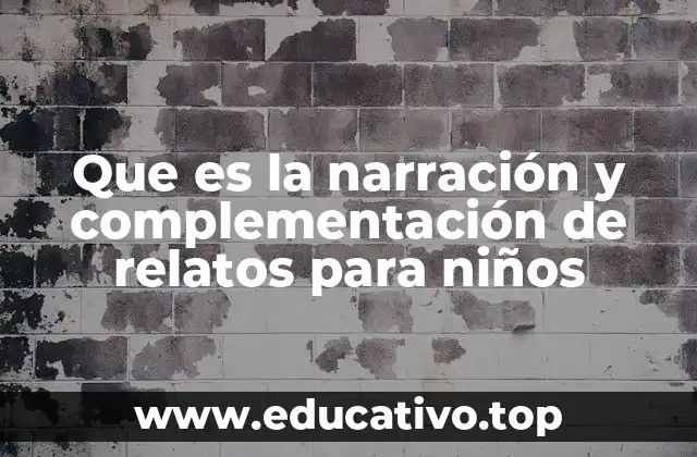 Que es la narración y complementación de relatos para niños