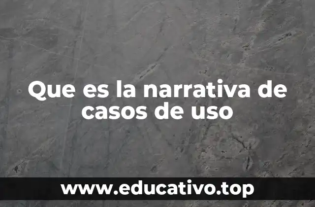 Que es la narrativa de casos de uso