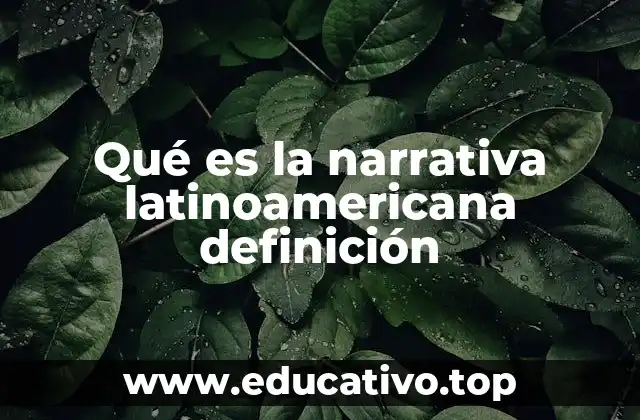 Qué es la narrativa latinoamericana definición