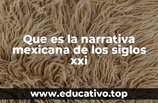Que es la narrativa mexicana de los siglos xxi