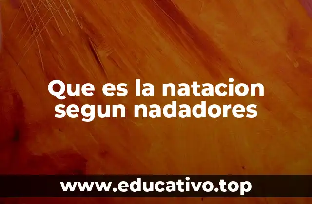 Que es la natacion segun nadadores