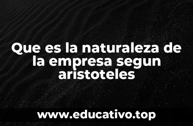 Que es la naturaleza de la empresa segun aristoteles