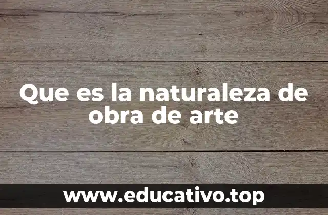 Que es la naturaleza de obra de arte