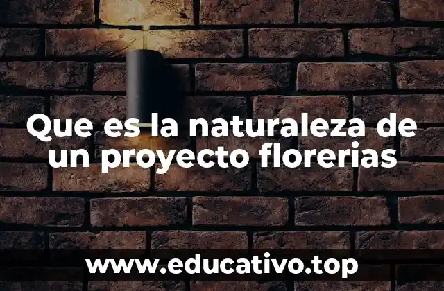 Que es la naturaleza de un proyecto florerias