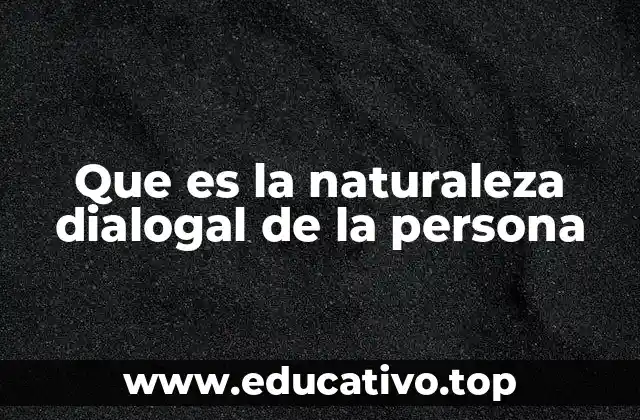 Que es la naturaleza dialogal de la persona
