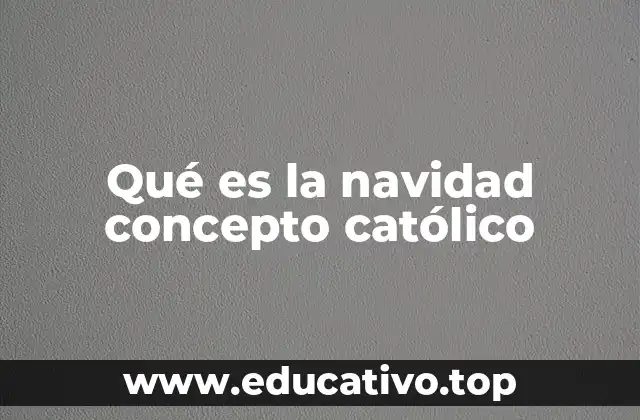 Qué es la navidad concepto católico