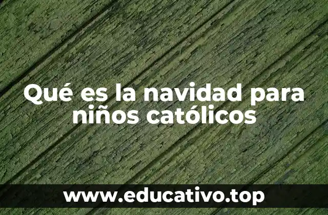 Qué es la navidad para niños católicos
