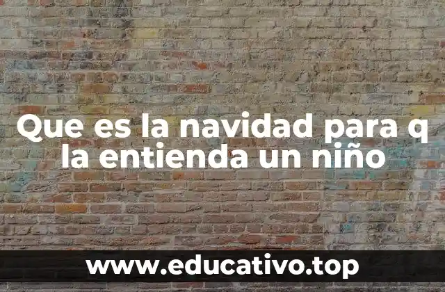 Que es la navidad para q la entienda un niño