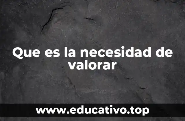 Que es la necesidad de valorar