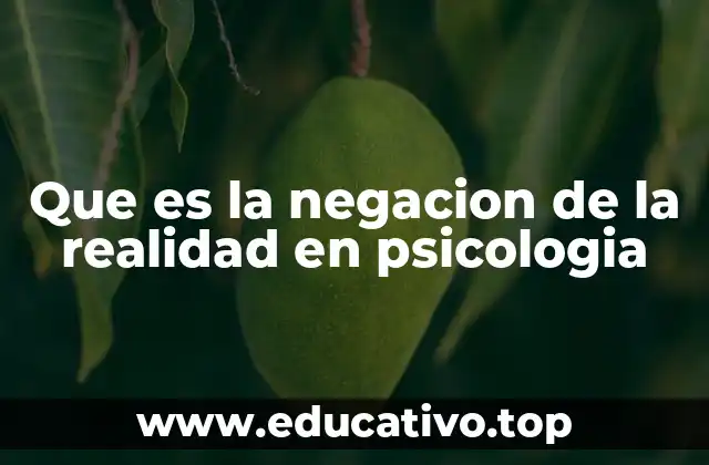 Que es la negacion de la realidad en psicologia