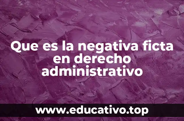 Que es la negativa ficta en derecho administrativo