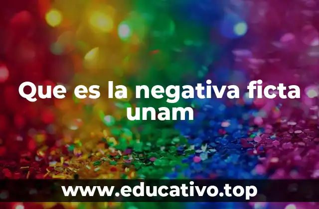 Que es la negativa ficta unam