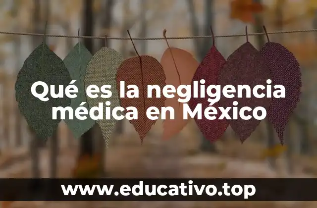 Qué es la negligencia médica en México