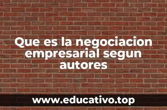Que es la negociacion empresarial segun autores