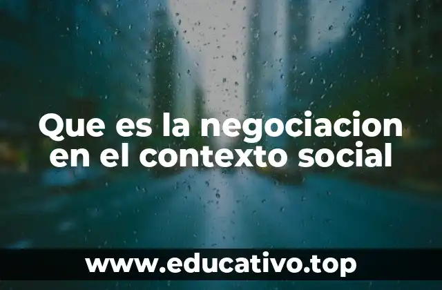 Que es la negociacion en el contexto social