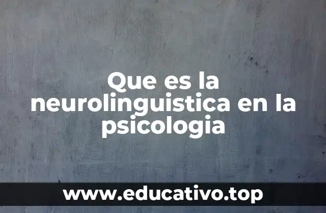 Que es la neurolinguistica en la psicologia