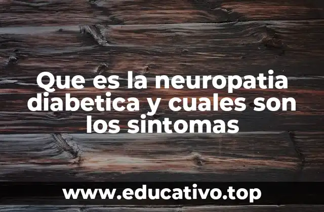 Que es la neuropatia diabetica y cuales son los sintomas