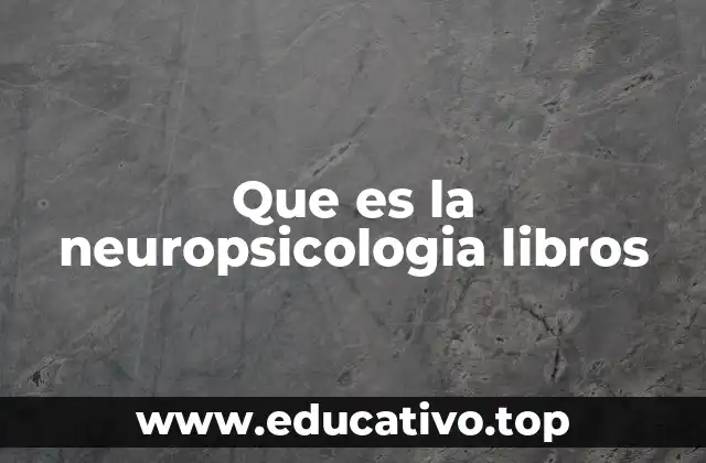 Que es la neuropsicologia libros