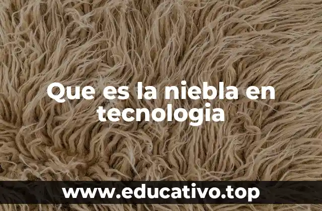 Que es la niebla en tecnologia