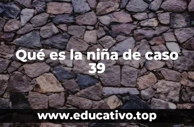 Qué es la niña de caso 39