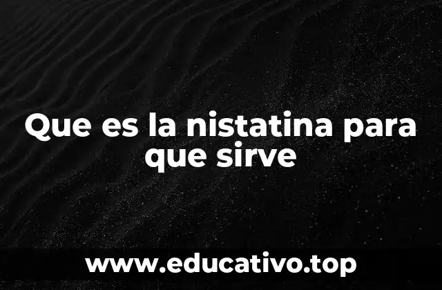 Que es la nistatina para que sirve