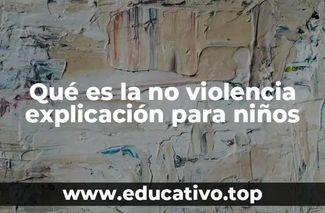 Qué es la no violencia explicación para niños