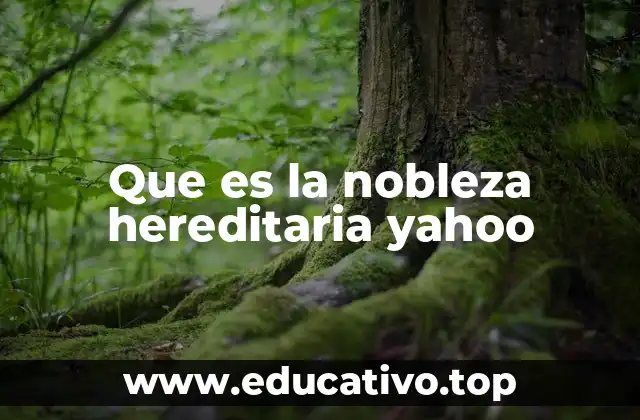 Que es la nobleza hereditaria yahoo
