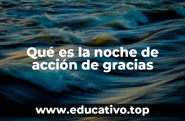 Qué es la noche de acción de gracias