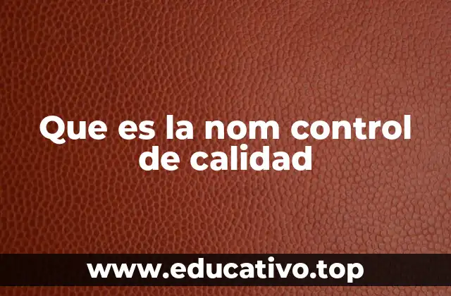 Que es la nom control de calidad