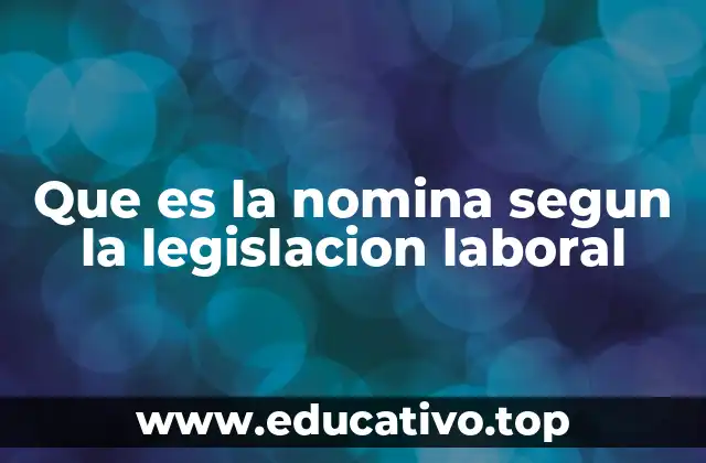 Que es la nomina segun la legislacion laboral