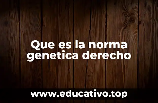 Que es la norma genetica derecho