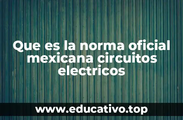 Que es la norma oficial mexicana circuitos electricos
