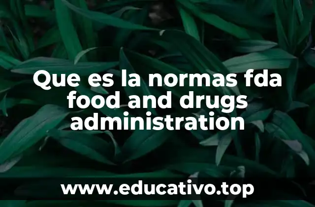 Cómo las regulaciones de la FDA impactan en la industria farmacéutica y alimentaria