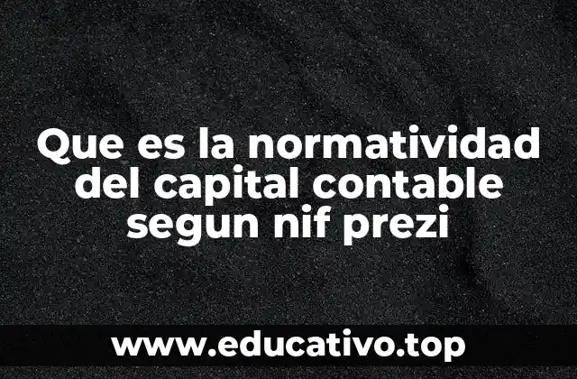 Que es la normatividad del capital contable segun nif prezi