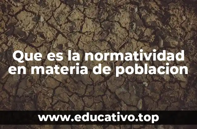 Que es la normatividad en materia de poblacion