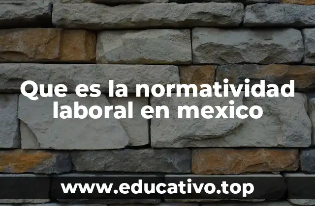 Que es la normatividad laboral en mexico