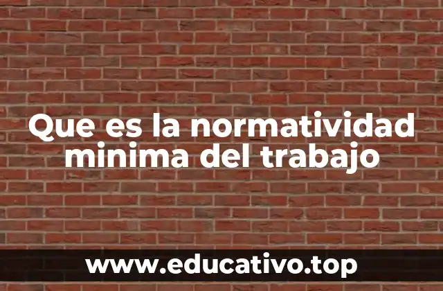 Que es la normatividad minima del trabajo