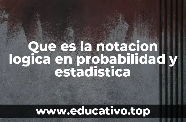 Que es la notacion logica en probabilidad y estadistica