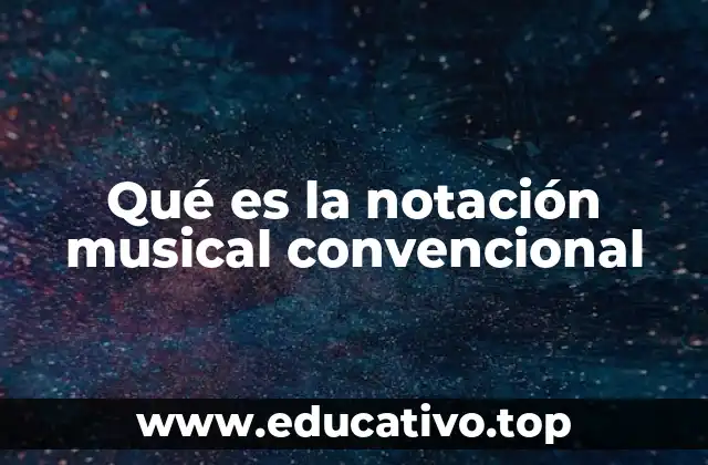 Qué es la notación musical convencional