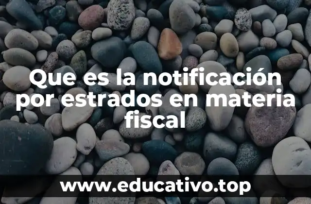 Que es la notificación por estrados en materia fiscal