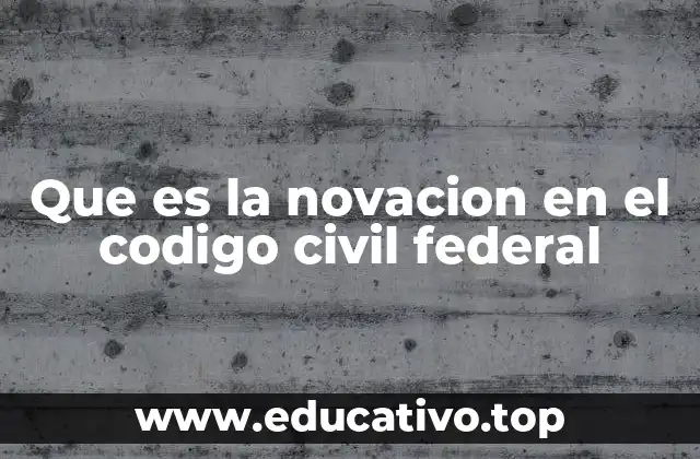 Que es la novacion en el codigo civil federal