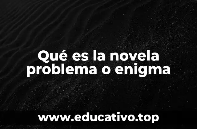 Qué es la novela problema o enigma