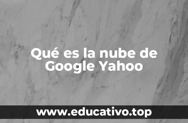 Qué es la nube de Google Yahoo