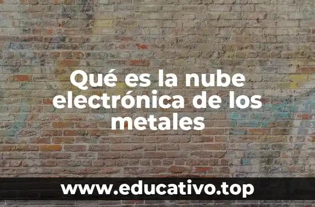 Qué es la nube electrónica de los metales