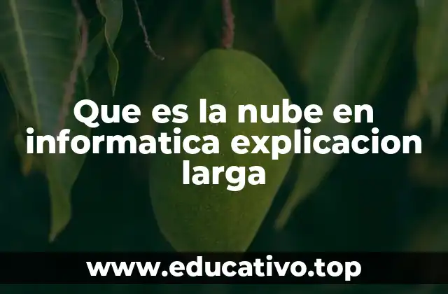 Que es la nube en informatica explicacion larga